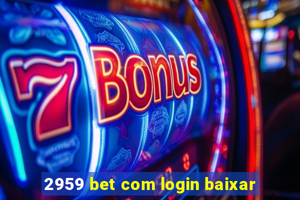 2959 bet com login baixar